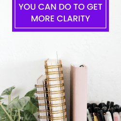 One SIMPLE thing you can do to GET more CLARITY